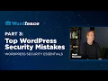Top WordPress Security Mistakes - WordPress Security Essentials by Wordfence Part 3