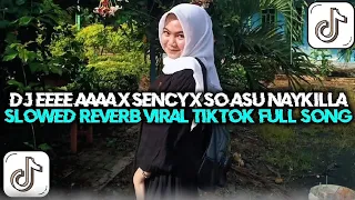 dj eeee aaaa x sency x so asu naykilla slowed reverb viral trending tiktok jedag jedug terbaru
