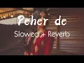 Peher Slowed and Reverb Lo-fi version SnM Vibes