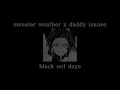 Lagu sweater weather x daddy issues x black out days ( mashup )