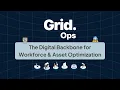 Grid Ops - The Digital Backbone for Workforce and Asset Optimization