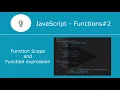 JavaScript Functions Functions in JavaScript - 2 Function scope and function expression