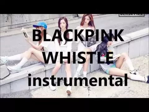 Download MP3 BLACKPINK - WHISTLE / INSTRUMENTAL