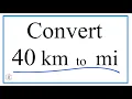 How to Convert 40 Kilometers to Miles 40 km to mi