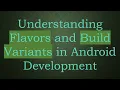 Understanding Flavors and Build Variants in Android Development