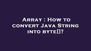 Array How to convert Java String into byte