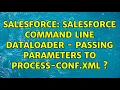 Salesforce Salesforce Command line Dataloader - Passing Parameters to Process-conf xml
