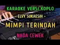 Download Lagu MIMPI TERINDAH ~ ELVY SUKAESIH || KARAOKE NADA CEWEK || VERSI KOPLO