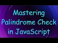 Mastering Palindrome Check in JavaScript