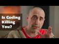 Is Coding Slowly Killing You