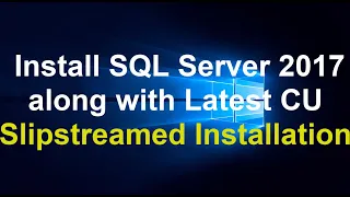 How To Install SQL Server 2017 along with Latest CU slipstreamed Installation SQL Server 2017