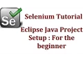 Selenium Tutorials Selenium WebDriver Eclipse Java Project Setup For the beginner