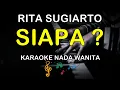 Download Lagu SIAPA - KARAOKE NADA WANITA ( RITA SUGIARTO )