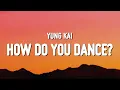 Lagu yung kai - how do you dance? (Lyrics)