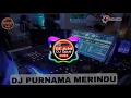 Download Lagu DJ PURNAMA MERINDU REMIX TIK TOK VIRAL 2021