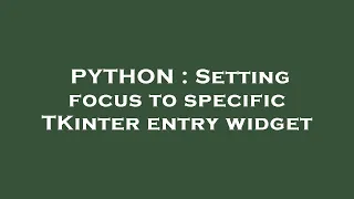 PYTHON Setting focus to specific TKinter entry widget