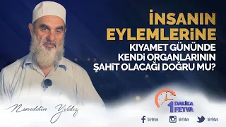 İnsanın eylemlerine kıyamet gününde kendi organlarının şahit olacağı doğru mu?
