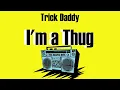 Trick Daddy - I'm a Thug (Lyrics)