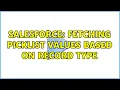Salesforce Fetching picklist values based on record type 2 Solutions