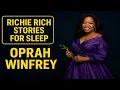 How Oprah Winfrey Built a Billion-Dollar Empire From Nothing Richie Rich Stories for Sleep