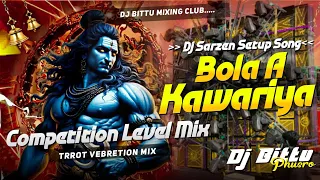  bola a kawariya bol bam trrot competition level mix dj bittu phusro