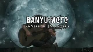Download Banyu Moto-SKA Version ||  Lirik MP3