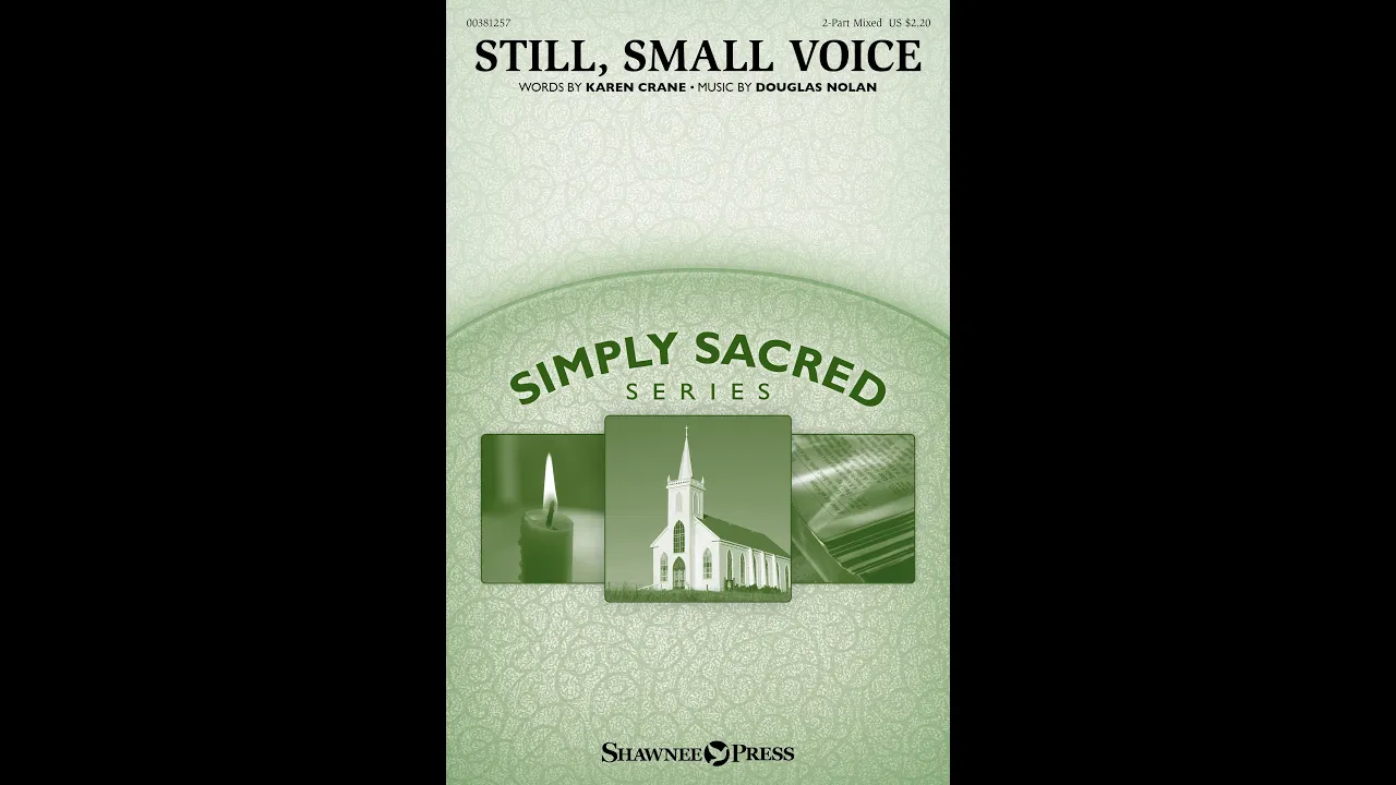 STILL, SMALL VOICE (2-Part Mixed Choir) - Karen Crane/Douglas Nolan STILL, SMALL VOICE (2-Part Mixed Choir) - Karen Crane/Douglas Nolan