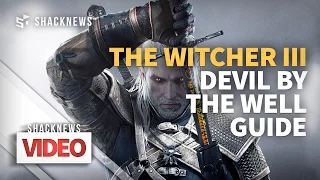 The Witcher 3 Devil By the Well Walkthrough Witcher Contract