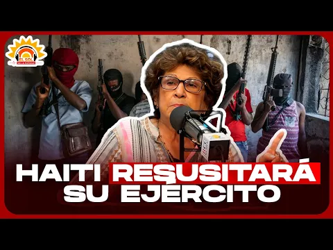 CONSUELO DESPRADEL: HAITÍ RESUSITARÁ SU EJÉRCITO