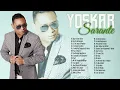 30 MEJORES CANCIONES DE YOSKAR SARANTE - MIX ÉXITOS COMPLETO