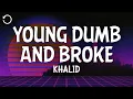 Khalid - Young Dumb \u0026 Broke (Lyrics)