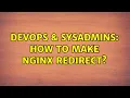 DevOps SysAdmins How to make nginx redirect 2 Solutions