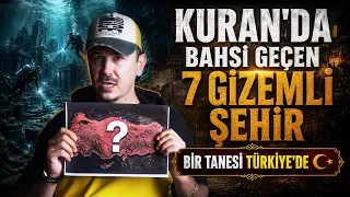 KURAN'DA BAHSİ GEÇEN 7 GİZEMLİ ŞEHİR - BİRİ TÜRKİYE'DE!