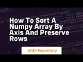 how to sort a numpy array by axis and preserve rows