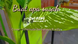 Download Lagu Buat Apa Susah || Cover by Willy ft 3 Pemuda Berbahaya MP3