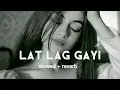 Download Lagu lat lag gayi ( slowed + reverb ) song | lofi song |