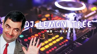 Download MR BEAN DJ x LEMON TREE || REMIX - How Ki MP3