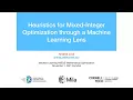 Andrea Lodi Heuristics for Mixed-Integer Optimization through a Machine Learning Lens