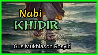 Download Gus Mukhlason Rosyid, Air Kehidupan Nabi Khidir #kajianhakikat MP3
