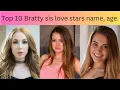 Top 10 Bratty Sis lo ve stars name age
