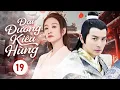 Download Lagu ĐẠI ĐƯỜNG KIÊU HÙNG - Tập 19 | Thiếu Niên Nghèo Lột Xác Thành Tướng Quân Kết Duyên Với Công Chúa