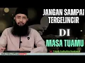 Download Lagu JANGAN SAMPAI TERGELINCIR DI MASA TUAMU - Ustadz Syafiq Riza Basalamah