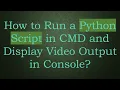 How to Run a Python Script in CMD and Display Output in Console