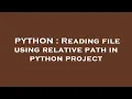 PYTHON Reading file using relative path in python project