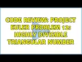 Code Review Project Euler problem 12 highly divisible triangular number 3 Solutions