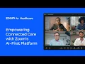 Zoom for Healthcare Empowering Connected Care with Zoom s AI-First Platform