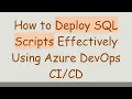 How to Deploy SQL Scripts Effectively Using Azure DevOps