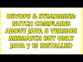 DevOps SysAdmins Nutch complains about Java 8 version mismatch but only Java 7 is installed