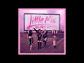 Little Mix - If I Get My Way (Audio)