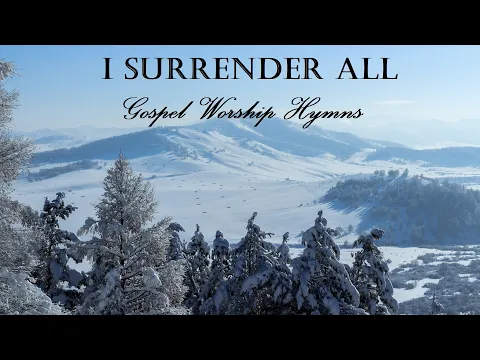 Download MP3 GOSPEL WORSHIP HYMNS - I Surrender All - Lyric Video by Lifebreakthrough